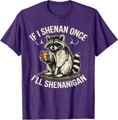 Raccoon If I Shenan Once I’ll Shenanigan Funny Unisex T-Shirt