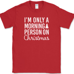 I’m Only A Morning Person On Christmas T-Shirt Funny Holiday Text Quote Tee