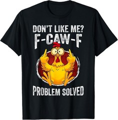 Don’t Like Me F-Caw-F Problem Solved Sarcastic Chicken Humor unisex T-Shirt