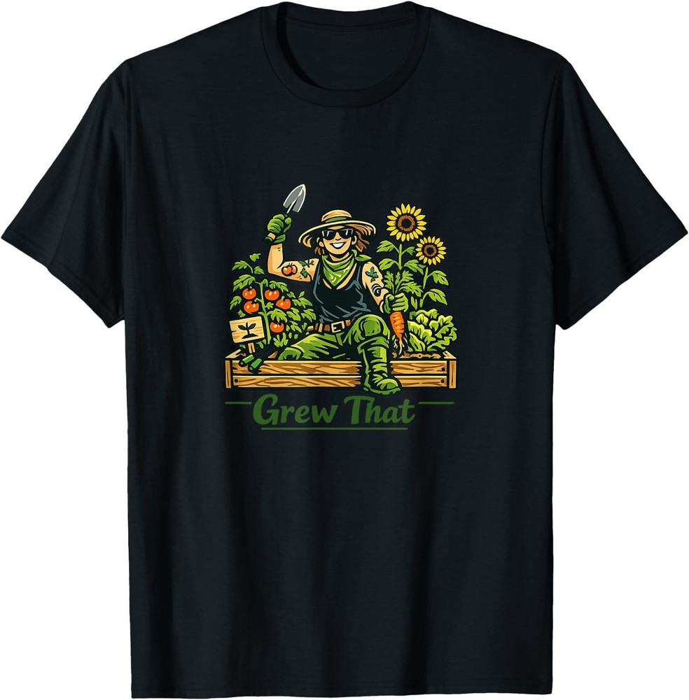 Grew that | Funny Proud Raised Bed Gardener Gift T-Shirt