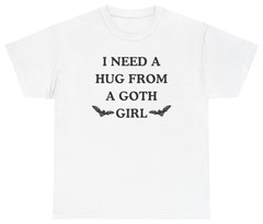 I Need A Hug From A Goth Girl Tee | Unethical Threads