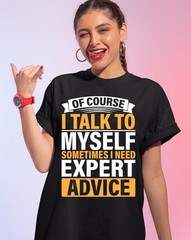 Funny T-Shirt, Of Course I Talk to Myself Sometimes I Need Expert Advice Fun Tee