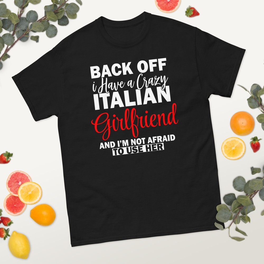 Funny Italian Girlfriend T-Shirt, Back Off I Have an Italian Girlfriend Shirt