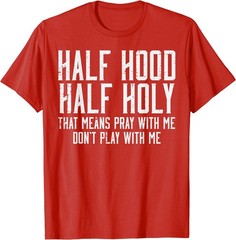 Half Hood Half Holy Funny Saying Humor Christian Men Women T-Shirt