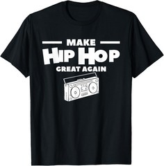 Make Hip Hop Great Again For A Music Lover T-Shirt