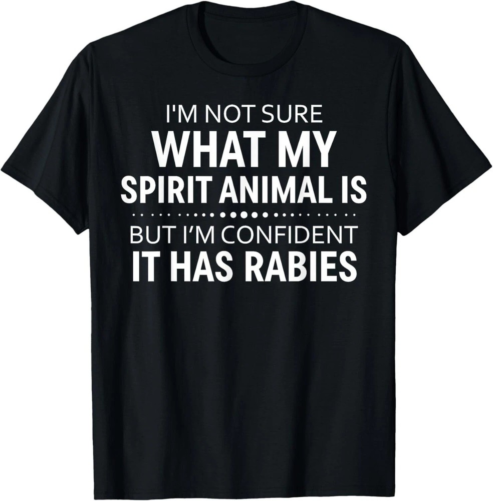I’m Not Sure What My Spirit Animal Is Unisex T-Shirt S-5XL L1698
