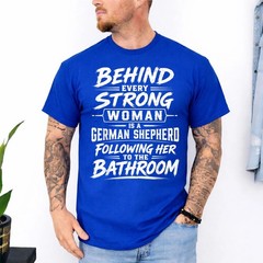Behind Every Strong Woman is A German Shepherd Dog Bathroom Unisex T-Shirt