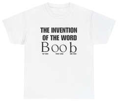 Invention of the Word Boob Funny Tee | Unethical Threads
