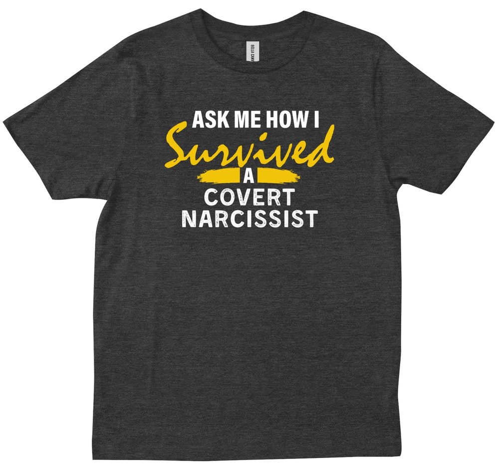 Ask Me How I Survived A Covert Narcissist Quote Friends Gift Trendy T-shirt