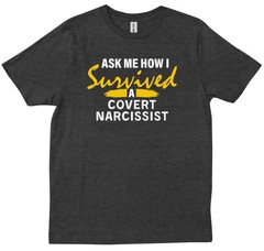 Ask Me How I Survived A Covert Narcissist Quote Friends Gift Trendy T-shirt