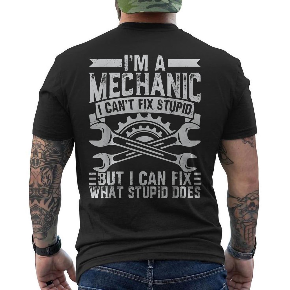 Funny Car Mechanic I’m A Mechanic I Can’t Fix Stupid Men ON BACK T-Shirt