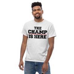 The Champ Is Here T-Shirt – uni sex Casual Tee – Available in Multiple Sizes