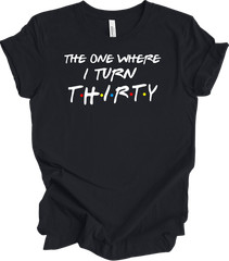The One Where I Turn Thirty 30th Birthday T-Shirt Gift
