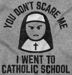 You Don’t Scare Me I Went To Catholic School Womens or Mens Crewneck T Shirt Tee