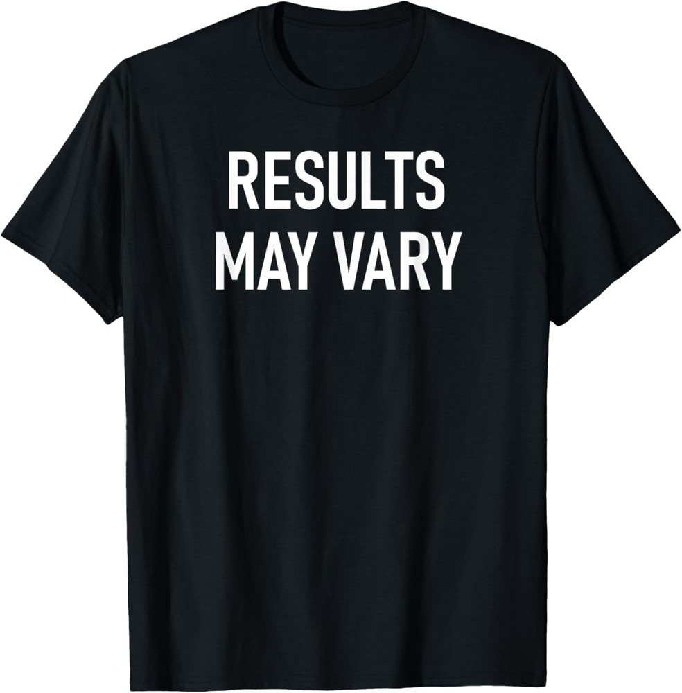 Results May Vary, Funny, Joke, Sarcastic, Family T-Shirt