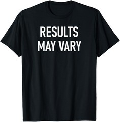 Results May Vary, Funny, Joke, Sarcastic, Family T-Shirt