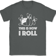 Bowling This Is How I Roll T-Shirt Funny Hobby Ball Pins Club Humor Gift Tee