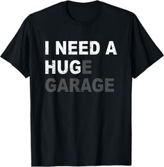 I Need A Huge Garage Funny Fathers Day Car Mechanics UNISEX Coton T-Shirt
