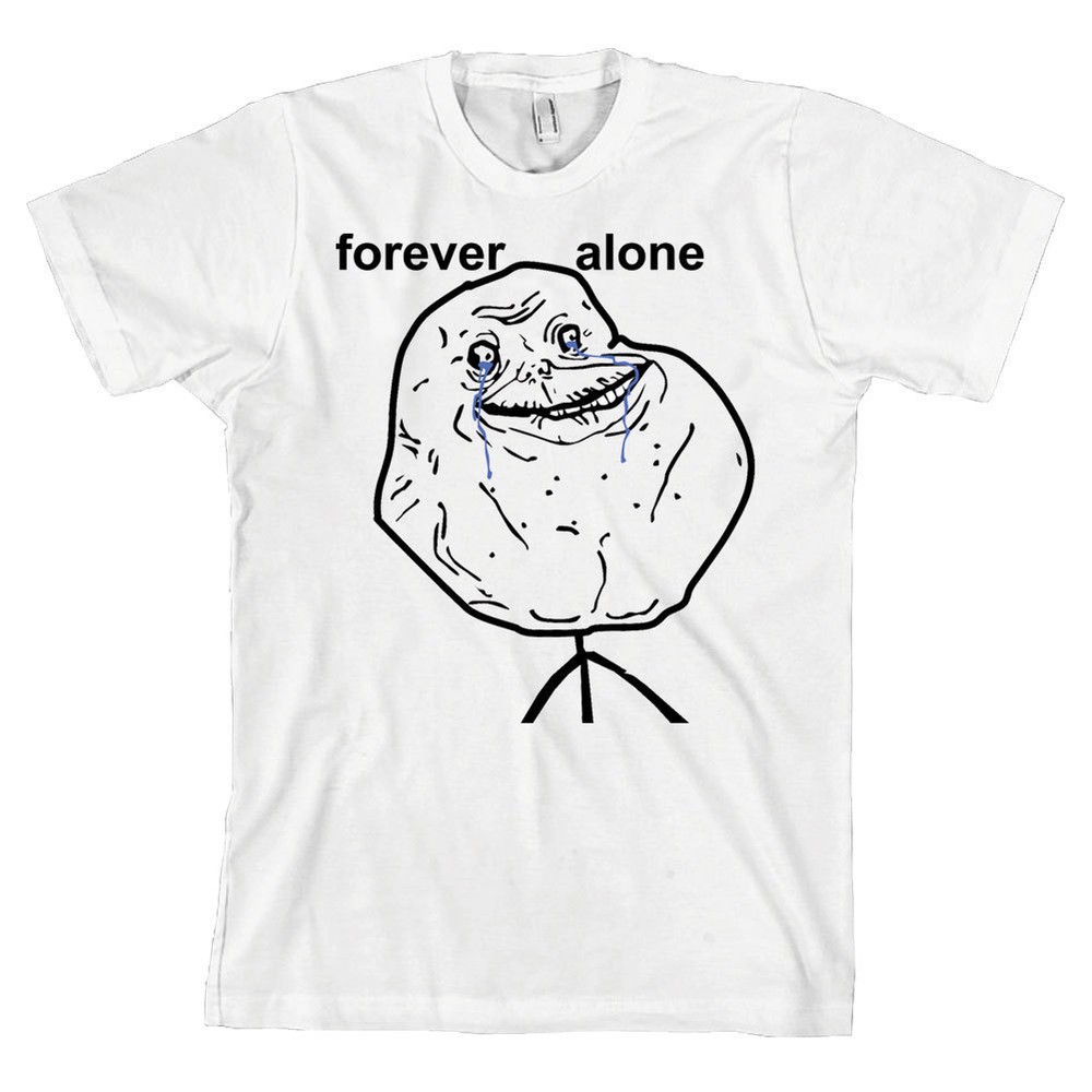 Forever Alone Bella + Canvas T Shirt Internet Meme 4chan *ALL SIZES & NEW*
