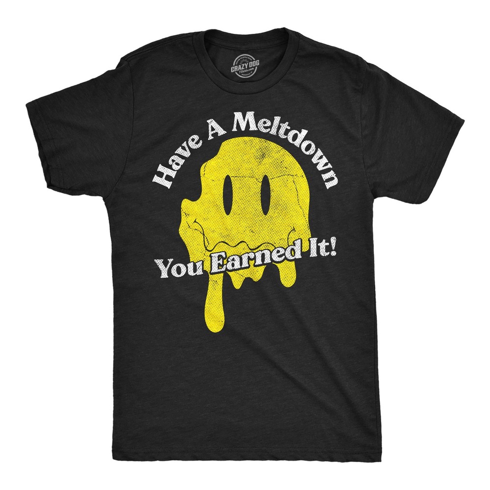 Mens Funny T Shirts Have A Meltdown You Earned It Sarcastic Smile Graphic