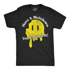 Mens Funny T Shirts Have A Meltdown You Earned It Sarcastic Smile Graphic