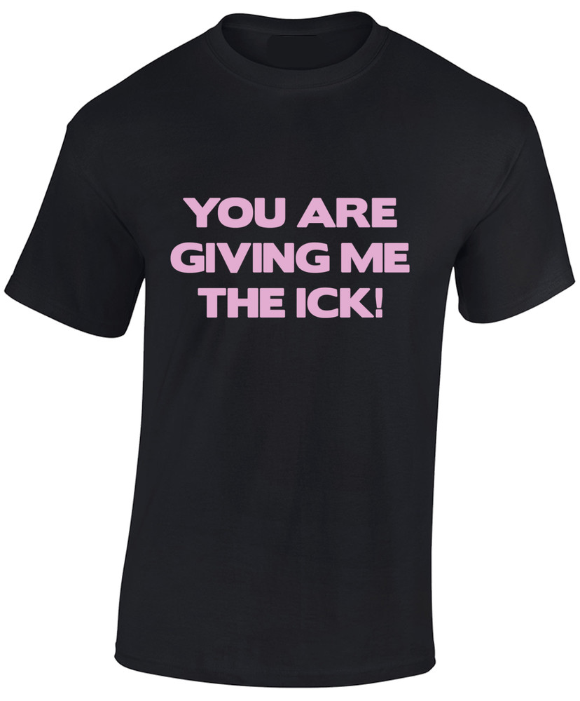 You Are Giving Me The Ick Funny Joke Novelty Comedy Unisex T-Shirt