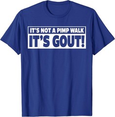 It’s Not A Pimp Walk It’s Gout Funny Men Women T-Shirt