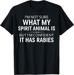 I’m Not Sure What My Spirit Animal Is But I’m Confident It T-Shirt