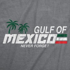 Mens Funny T Shirts Gulf Of Mexico Never Forget Sarcastic Graphic Novelty Tee