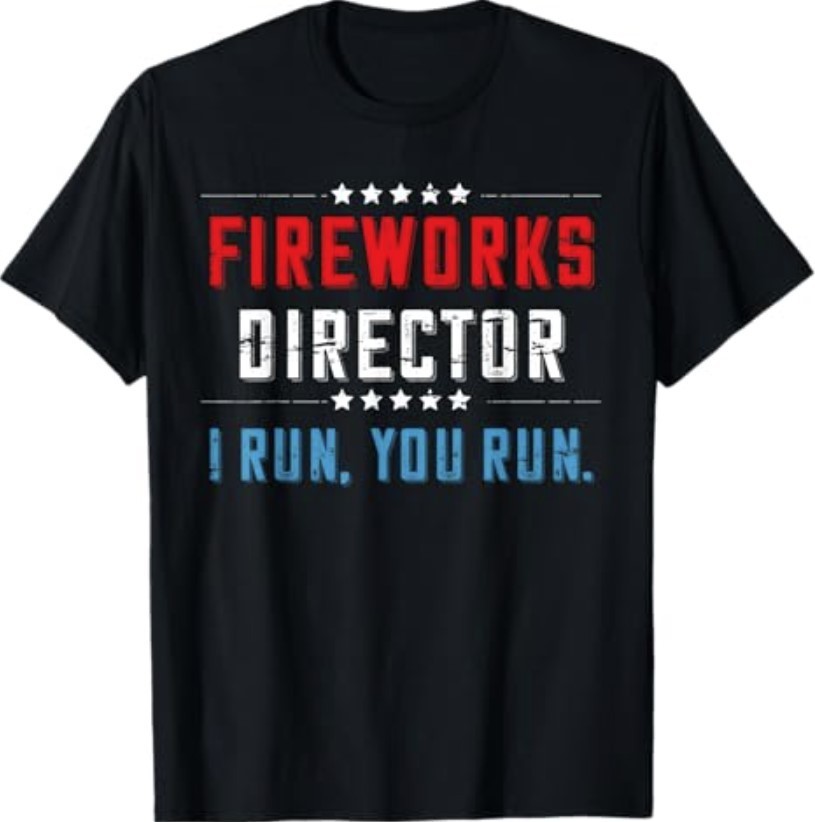 4th of July Fireworks Director I Run You Run T-Shirt T-Shirt