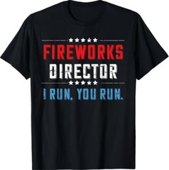 4th of July Fireworks Director I Run You Run T-Shirt T-Shirt