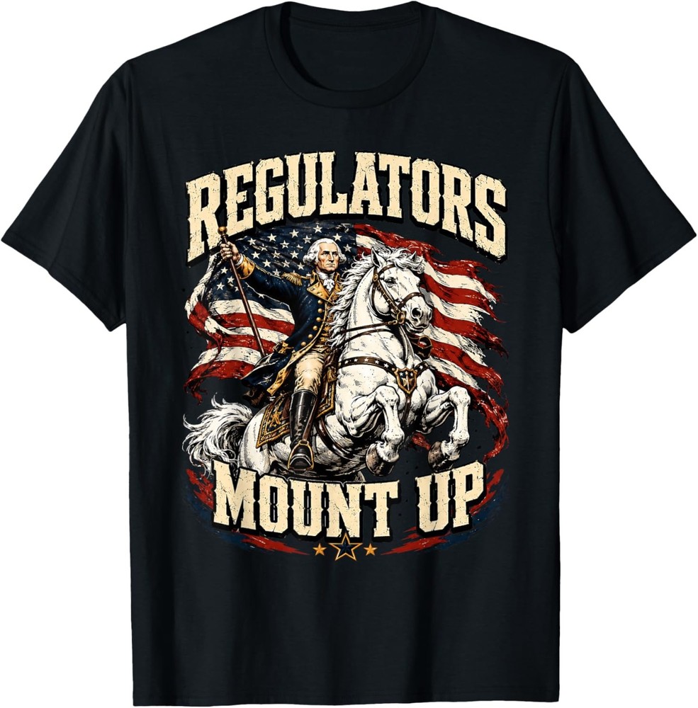 Regulators Mount Up 4th of July Independence Day T-Shirt