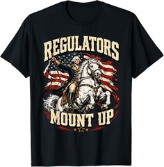 Regulators Mount Up 4th of July Independence Day T-Shirt