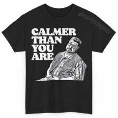 Big Lebowski Calmer Than You Are Funny Vintage S-5XL T-Shirt Men Women Unisex