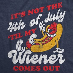 Mens Funny T Shirts Its Not The Fourth Of July Til My Wiener Comes Out Sarcastic
