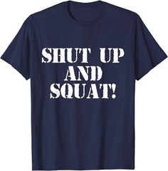 Shut Up And Squat! Shirt (Navy Blue) Unisex T-Shirt
