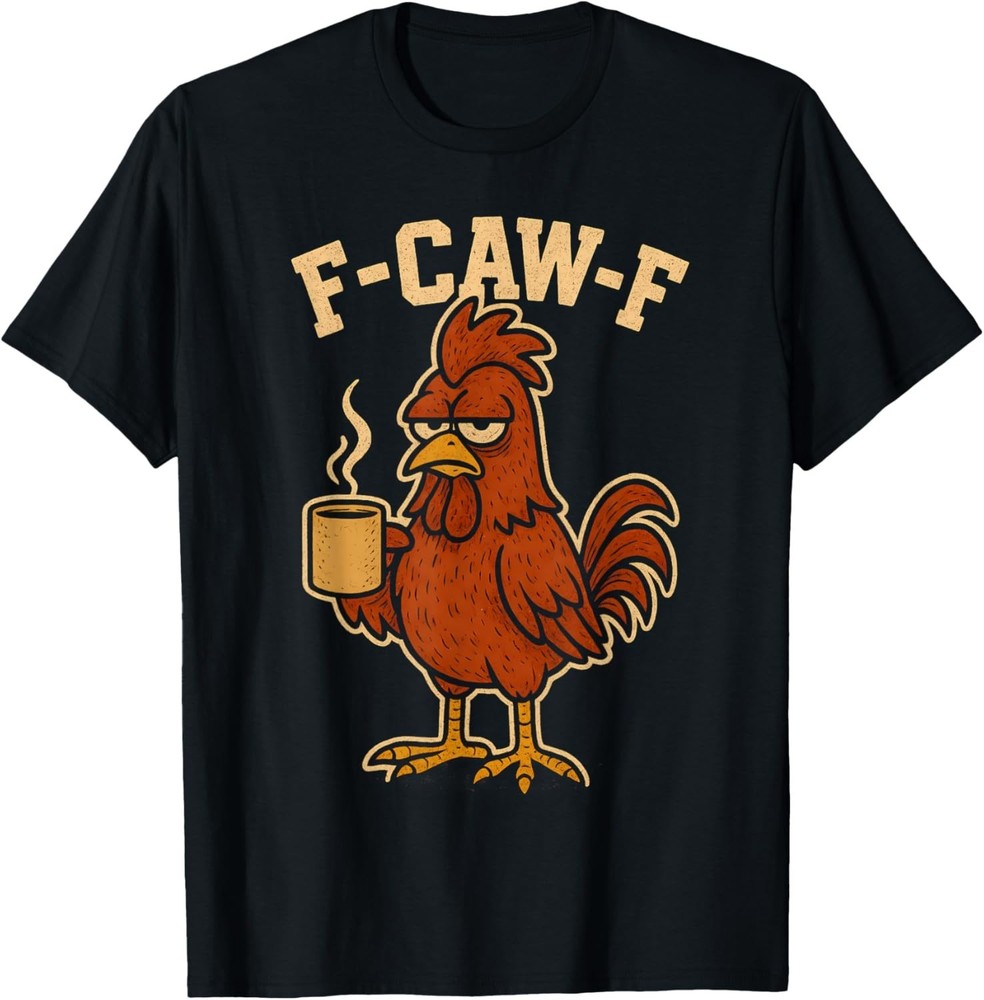 F Caw F Coffee Chicken F kawf Rooster Funny Bird Fcawf Women unisex T-Shirt