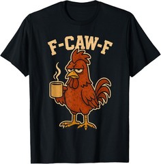 F Caw F Coffee Chicken F kawf Rooster Funny Bird Fcawf Women unisex T-Shirt