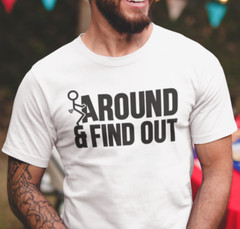 Humorous Graphic Fck Around Rude Sarcastic Graphic Offensive Funny T Shirt