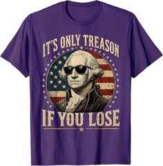 It’s Only Treason If You Lose Funny George Washington 4 July T-Shirt