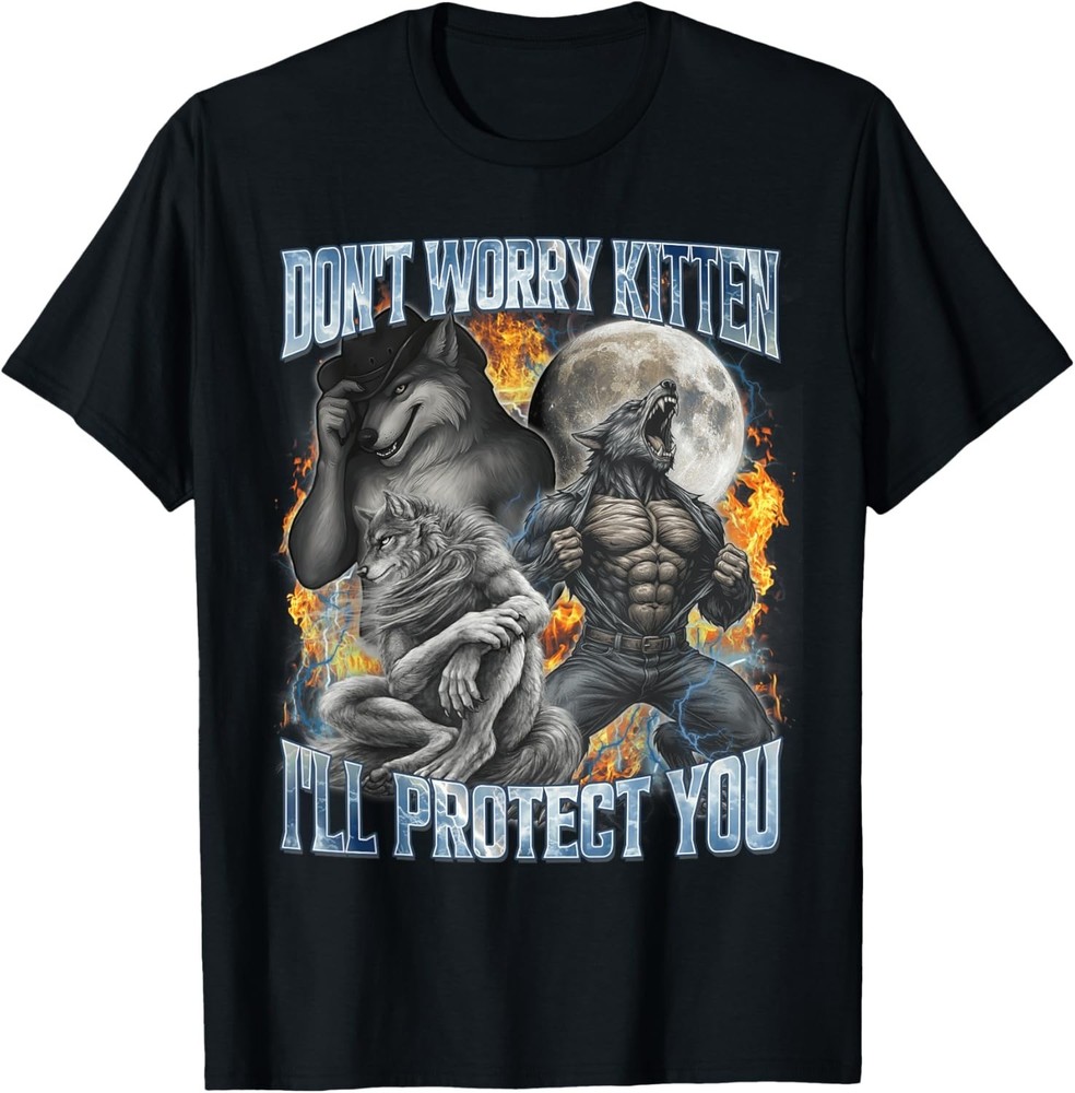 Don’t Worry Kitten I’ll Protect You Funny Alpha Wolf Meme T-Shirt unisex T-Shirt