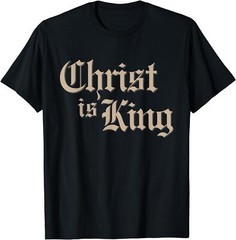 Christ Is King Jesus Christ Religious T-Shirt