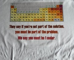 T-Shirt funny “They say if you’re not part of the solution…” Chemistry joke