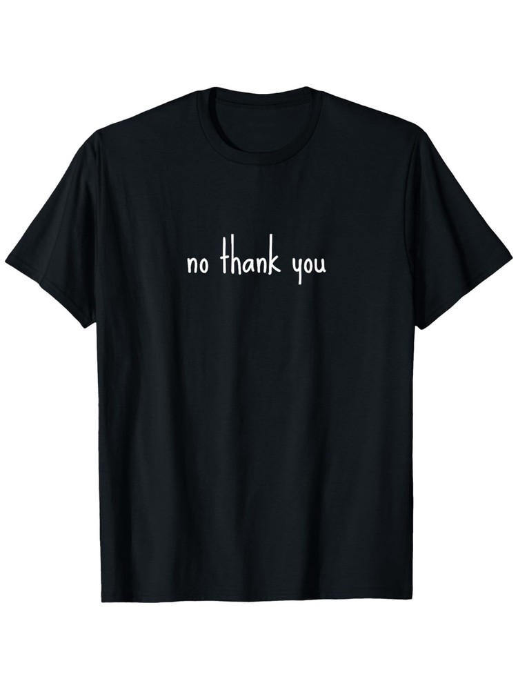 No Thank You, Funny Sarcastic Humor Cute Novelty Minimalist T-Shirt