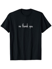 No Thank You, Funny Sarcastic Humor Cute Novelty Minimalist T-Shirt