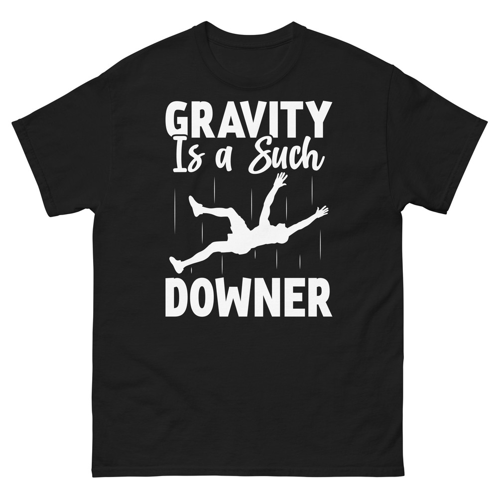 Gravity Is a Such Downer Newton’s Law Mass Weight Novelty Unisex Classic Tee