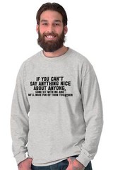Cant Say Anything Nice Funny Rude Humor Gift Long Sleeve Tshirt Tee for Adults