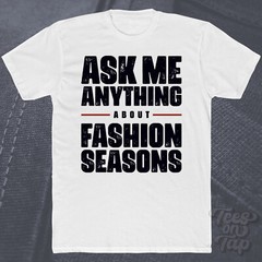ASK ME ANYTHING ABOUT FASHION SEASONS T-SHIRT spring summer fall winter latest