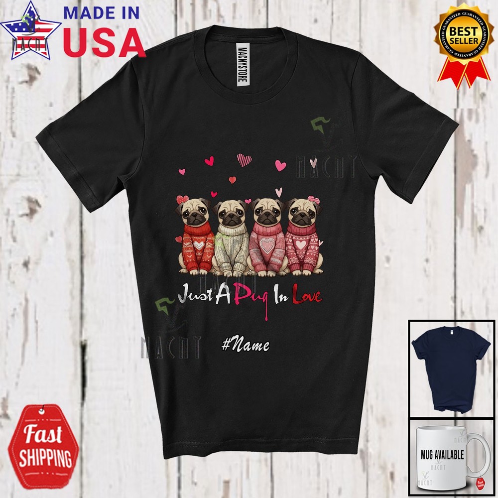Custom Name Just A Pug In Love; Lovely Valentine Hearts Family T-Shirt