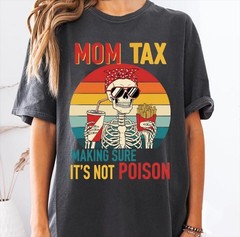 Mom Tax Making Sure Its Not Poison T-Shirt Funny Skeleton Mom Graphic Tee